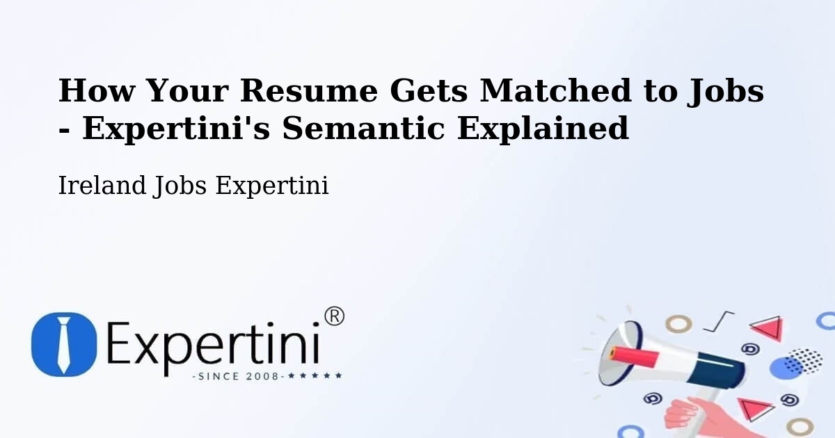How Your Resume Gets Matched to Jobs - Expertini's Semantic Explained - Ireland Jobs Expertini