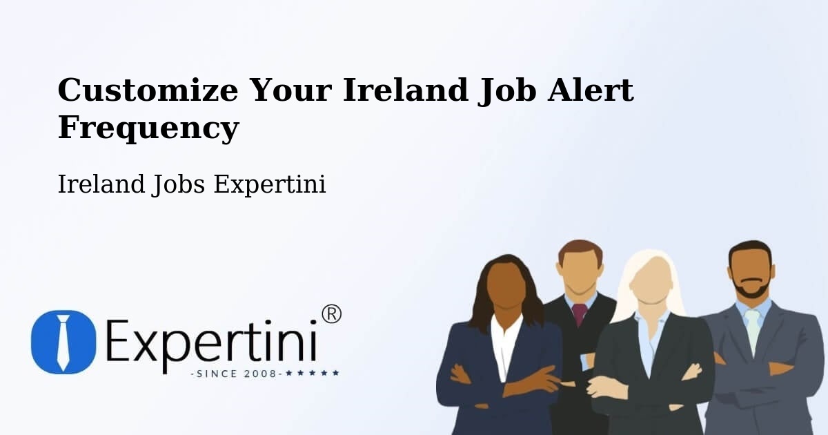 Customize Your Ireland Job Alert Frequency - Ireland Jobs Expertini